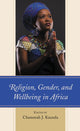 Book cover of: Religion, Gender, and Wellbeing in Africa. By: Chammah J. Kaunda