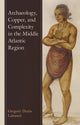 Book cover of: Archaeology, Copper, and Complexity in the Middle Atlantic Region. By: Gregory Denis Lattanzi
