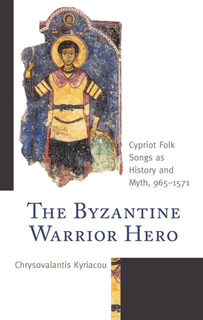 Book cover of: Byzantine Warrior Hero. By: Chrysovalantis Kyriacou