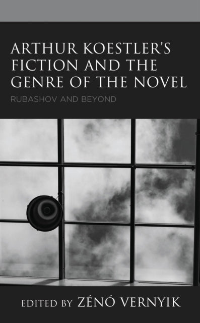 Book cover of: Arthur Koestler’s Fiction and the Genre of the Novel. By: Zénó Vernyik