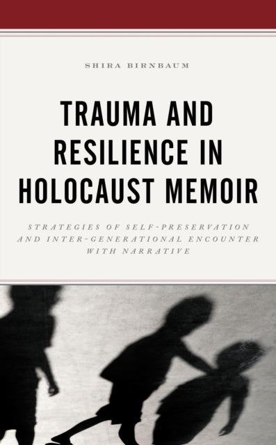 Book cover of: Trauma and Resilience in Holocaust Memoir. By: Shira Birnbaum