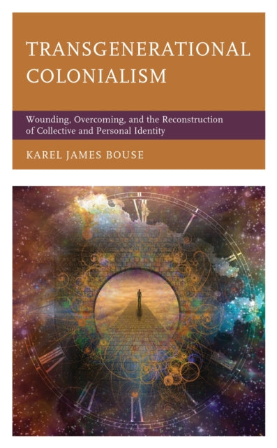 Book cover of: Transgenerational Colonialism. By: Karel James Bouse