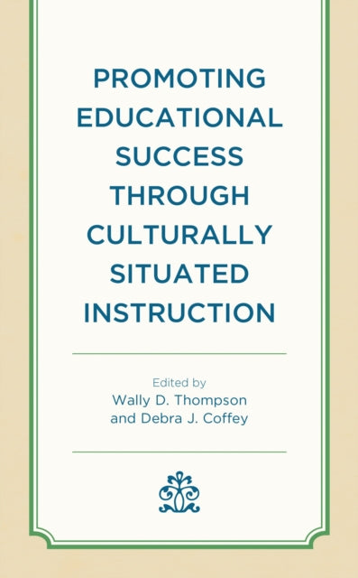 Book cover of: Promoting Educational Success through Culturally Situated Instruction. By: Wally D. Thompson