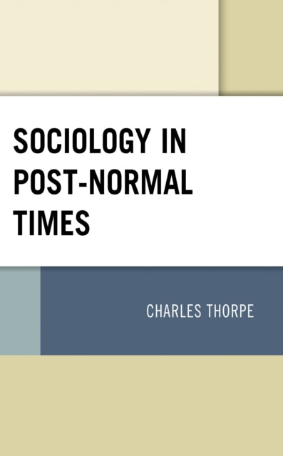 Book cover of: Sociology in Post-Normal Times. By: Charles Thorpe