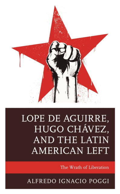 Book cover of: Lope de Aguirre, Hugo Chavez, and the Latin American Left. By: Alfredo Ignacio Poggi