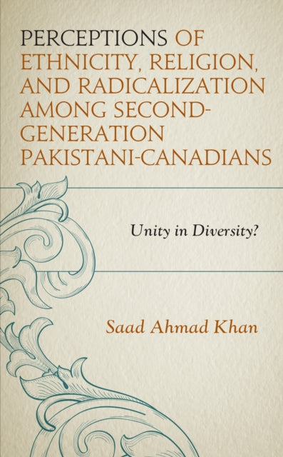 Book cover of: Perceptions of Ethnicity, Religion, and Radicalization among Second-Generation Pakistani-Canadians. By: Saad Ahmad Khan