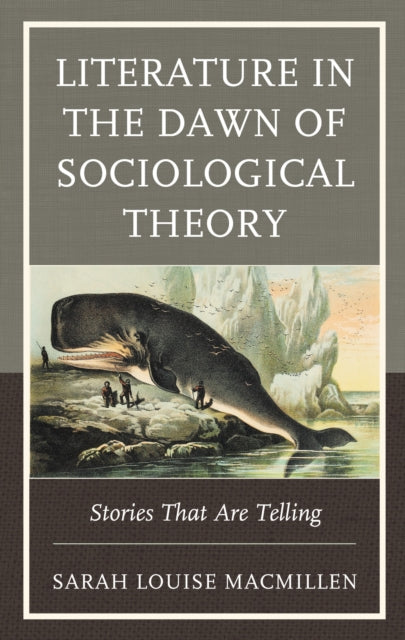 Book cover of: Literature in the Dawn of Sociological Theory. By: Sarah Louise MacMillen