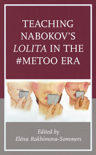 Book cover of: Teaching Nabokov's Lolita in the #MeToo Era. By: Elena Rakhimova-Sommers