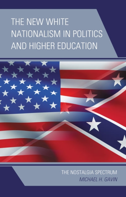 Book cover of: New White Nationalism in Politics and Higher Education. By: Michael H. Gavin