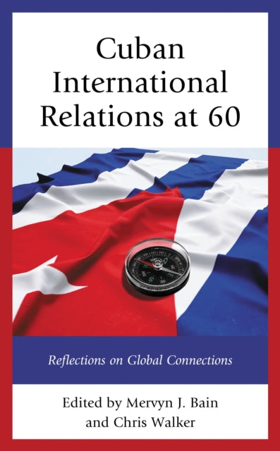 Book cover of: Cuban International Relations at 60. By: Mervyn J. Bain