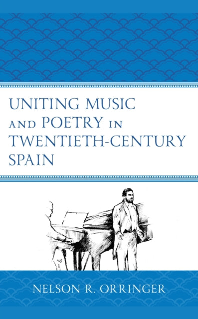 Book cover of: Uniting Music and Poetry in Twentieth-Century Spain. By: Nelson R. Orringer