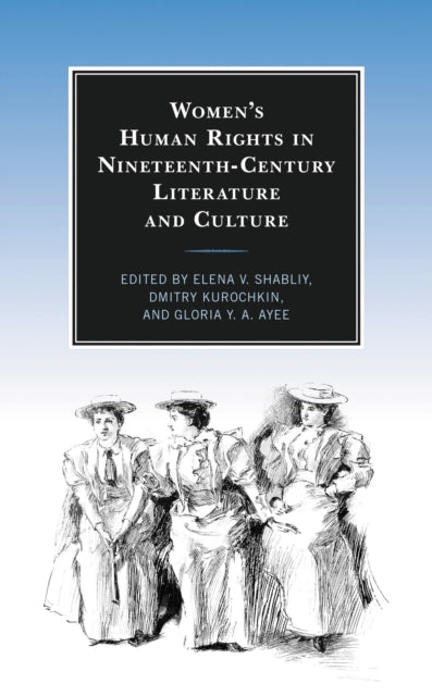 Book cover of: Women’s Human Rights in Nineteenth-Century Literature and Culture. By: Elena V. Shabliy