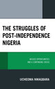 Book cover of: Struggles of Post-Independence Nigeria. By: Ucheoma Nwagbara