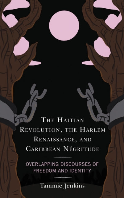 Book cover of: Haitian Revolution, the Harlem Renaissance, and Caribbean Negritude. By: Tammie Jenkins