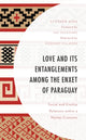 Book cover of: Love and its Entanglements among the Enxet of Paraguay. By: Stephen Kidd