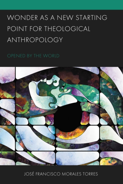 Book cover of: Wonder as a New Starting Point for Theological Anthropology. By: José Francisco Morales Torres
