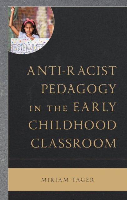 Book cover of: Anti-racist Pedagogy in the Early Childhood Classroom. By: Miriam Tager