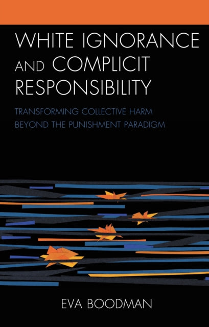 Book cover of: White Ignorance and Complicit Responsibility. By: Eva Boodman