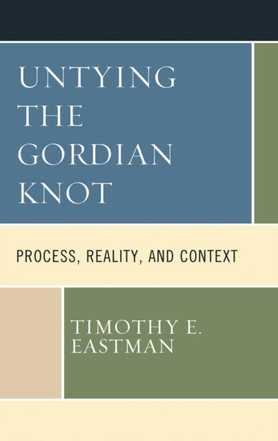 Book cover of: Untying the Gordian Knot. By: Timothy E. Eastman