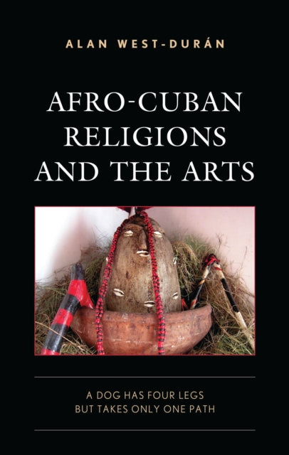 Book cover of: Afro-Cuban Religions and the Arts. By: Alan West-Durán
