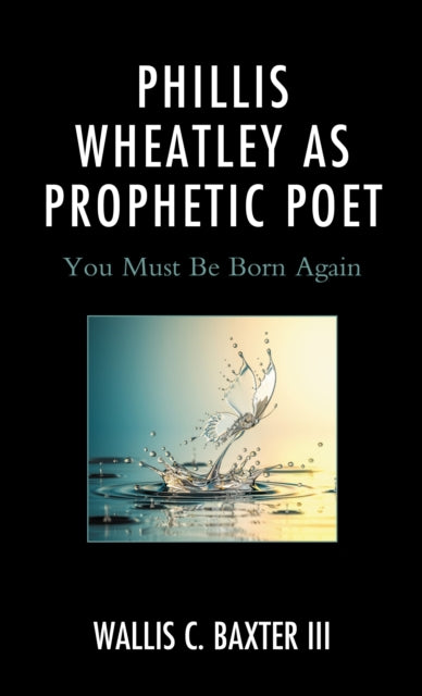Book cover of: Phillis Wheatley as Prophetic Poet. By: Wallis C. Baxter III