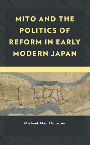 Mito and the Politics of Reform in Early Modern Japan