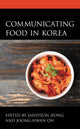 Book cover of: Communicating Food in Korea. By: Jaehyeon Jeong