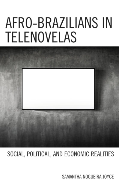 Book cover of: Afro-Brazilians in Telenovelas. By: Samantha Nogueira Joyce