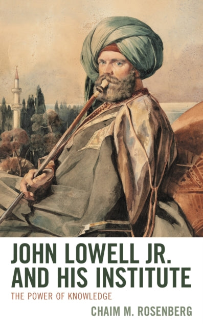 Book cover of: John Lowell Jr. and His Institute. By: Chaim M. Rosenberg