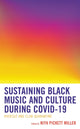 Book cover of: Sustaining Black Music and Culture during COVID-19. By: Niya Pickett Miller