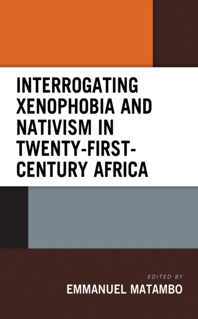 Book cover of: Interrogating Xenophobia and Nativism in Twenty-First-Century Africa. By: Emmanuel Matambo
