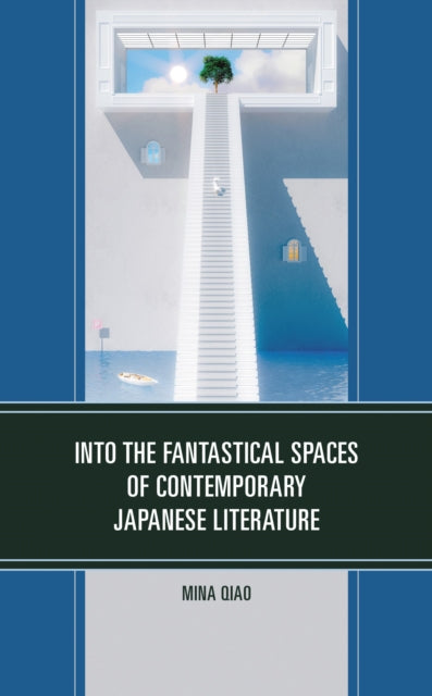 Book cover of: Into the Fantastical Spaces of Contemporary Japanese Literature. By: Mina Qiao