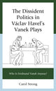 Book cover of: Dissident Politics in Vaclav Havel’s Vanek Plays. By: Carol Strong