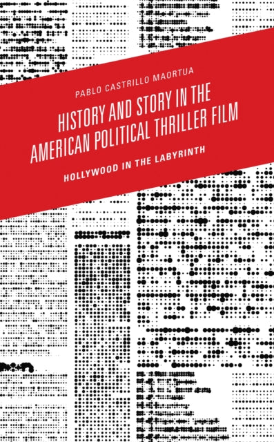 Book cover of: History and Story in the American Political Thriller Film. By: Pablo Castrillo Maortua