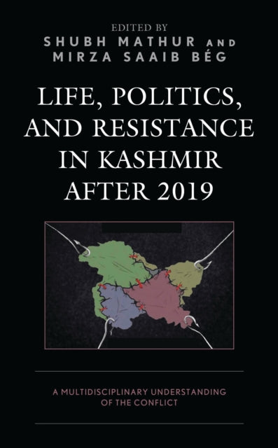 Book cover of: Life, Politics, and Resistance in Kashmir after 2019. By: Shubh Mathur