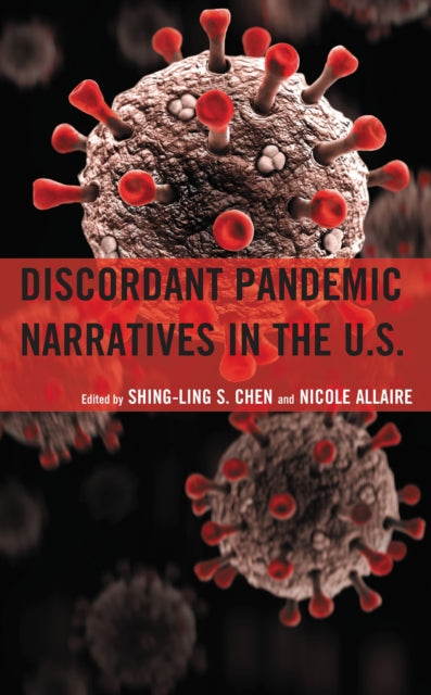 Book cover of: Discordant Pandemic Narratives in the U.S.. By: Shing-Ling S. Chen