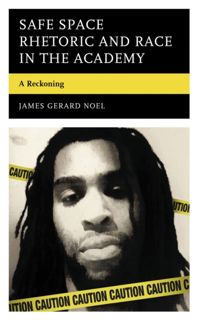 Book cover of: Safe Space Rhetoric and Race in the Academy. By: James Gerard Noel