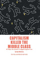 Book cover of: Capitalism Killed the Middle Class