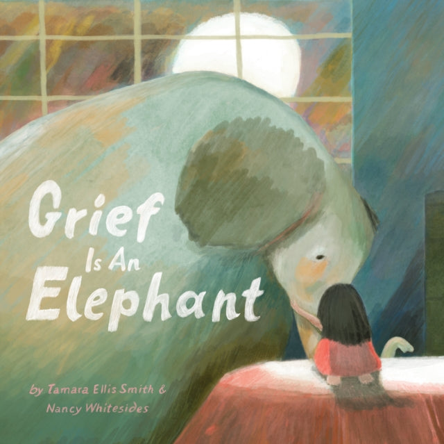Book cover of: Grief Is an Elephant. By: Tamara Ellis Smith