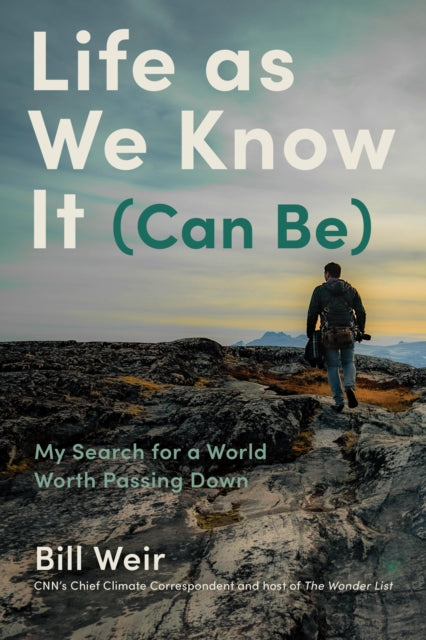 Book cover of: Life As We Know It (Can Be). By: Bill Weir