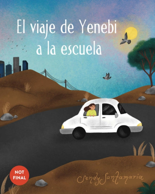 Book cover of: El viaje de Yenebi a la escuela (Yenebi's Drive to School Spanish edition). By: Sendy Santamaria