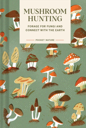 Pocket Nature Series: Mushroom Hunting, Forage for Fungi and Connect with the Earth