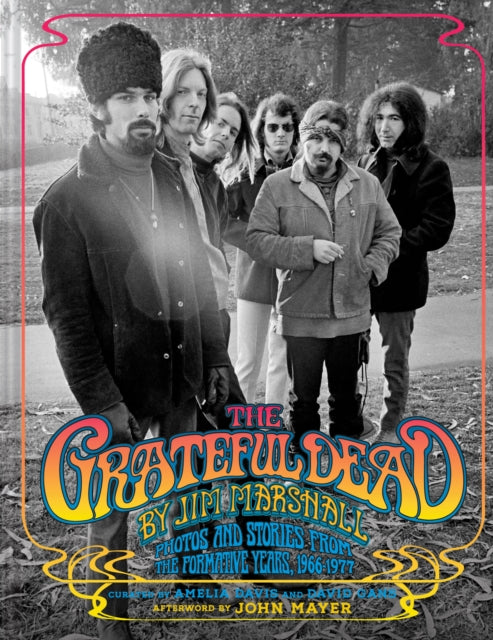 Grateful Dead by Jim Marshall, Photos and Stories from the Formative Years, 1966–1977 9781797226637 Jim Marshall