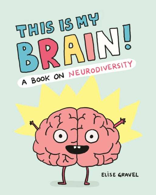 This Is My Brain!, A Book on Neurodiversity 9781797228204 Elise Gravel
