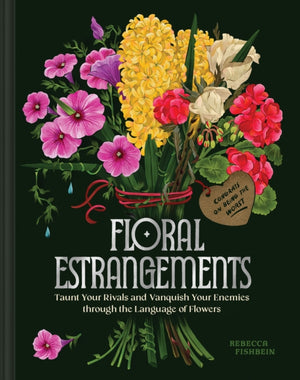 Floral Estrangements, Taunt Your Rivals & Vanquish Your Enemies through the Language of Flowers