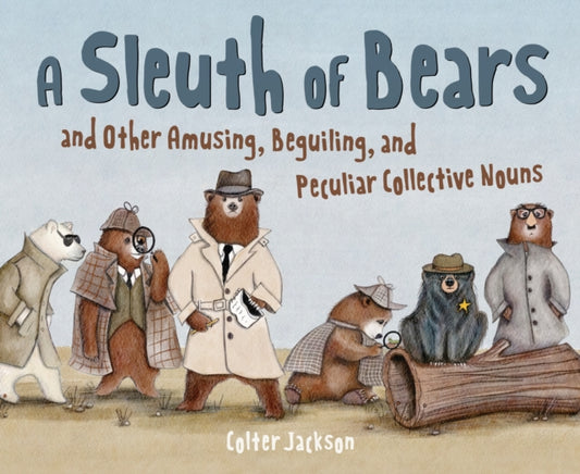 Book cover of: Sleuth of Bears and Other Amusing, Beguiling, and Peculiar Collective Nouns