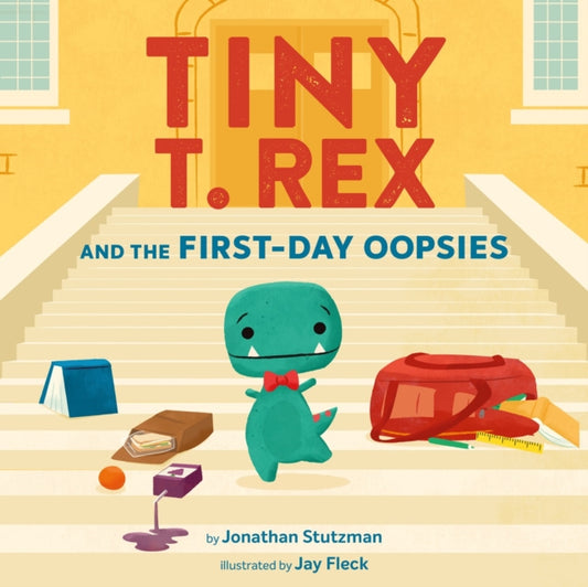 Tiny T. Rex and the First-Day Oopsies, A Back-to-School Book 9781797233208 Jonathan Stutzman