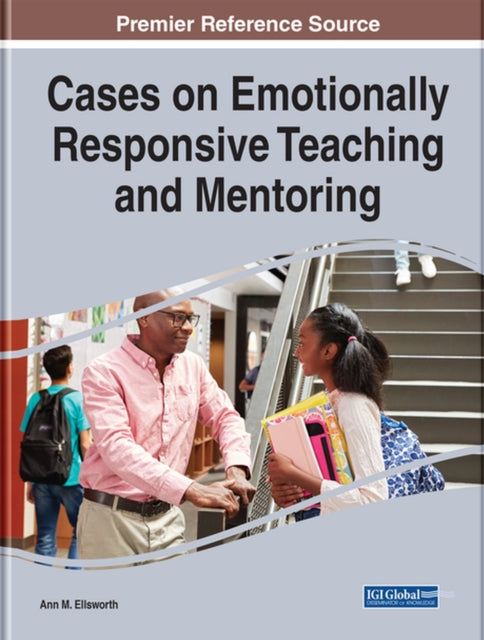 Book cover of: Cases on Emotionally Responsive Teaching and Mentoring. By: Ann M. Ellsworth