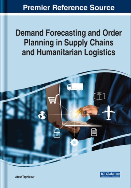 Book cover of: Demand Forecasting and Order Planning in Supply Chains and Humanitarian Logistics. By: Atour Taghipour