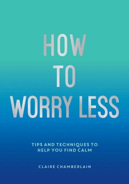 Book cover of: How To Worry Less. By: Claire Chamberlain